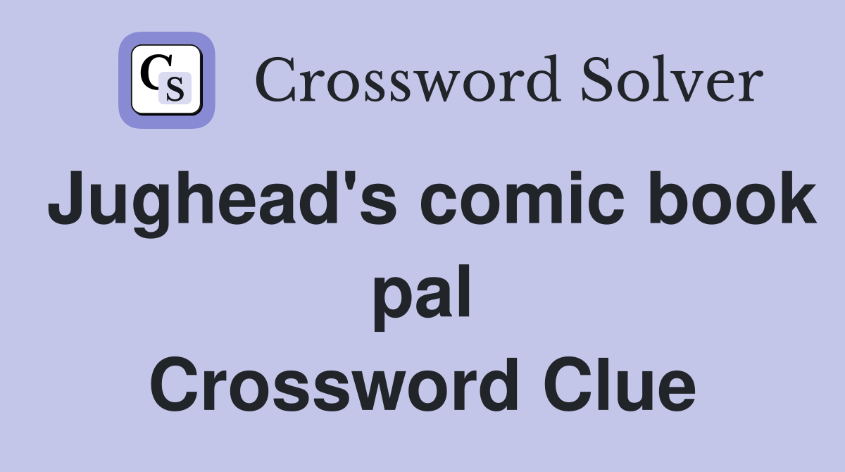 Jughead's comic book pal Crossword Clue