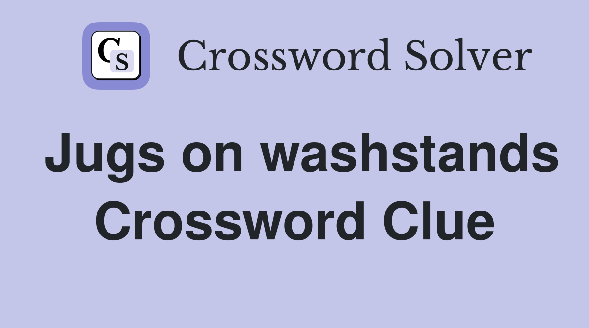 Jugs on washstands Crossword Clue