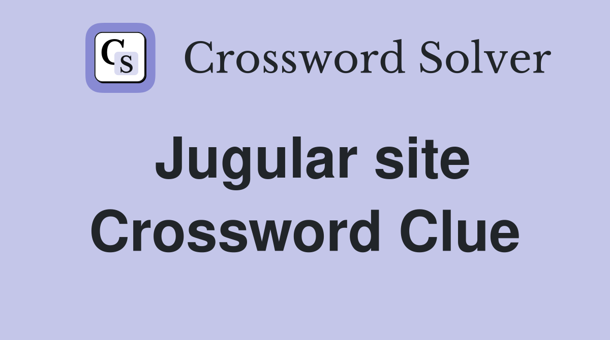 Jugular site Crossword Clue