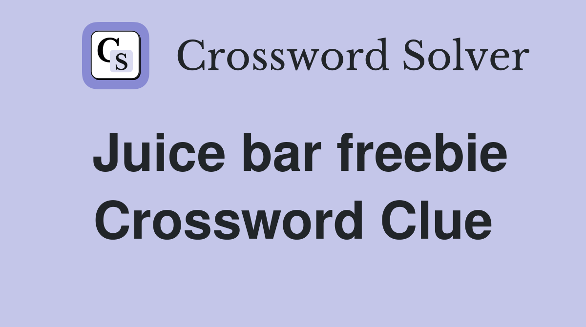 Juice bar freebie Crossword Clue