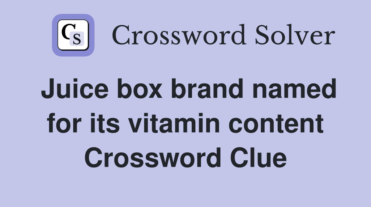 Juice box brand named for its vitamin content Crossword Clue
