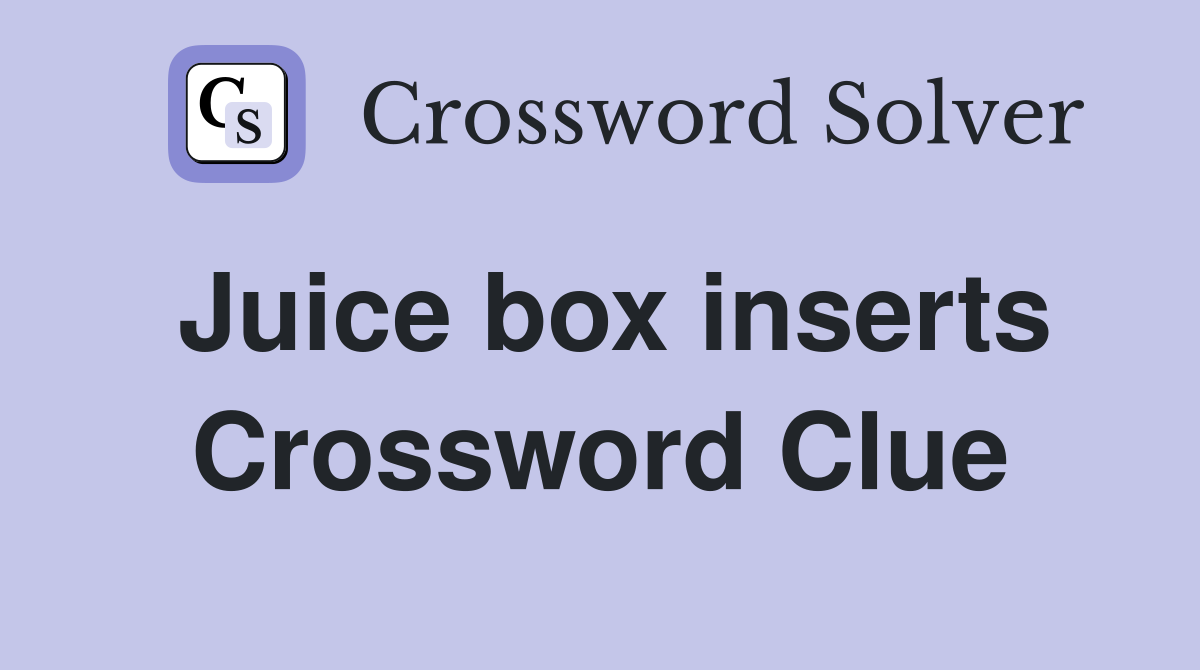 Juice box inserts Crossword Clue