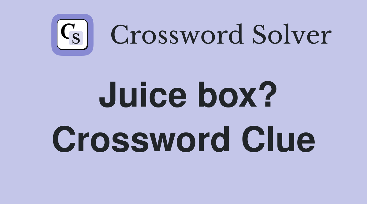 Juice box? Crossword Clue
