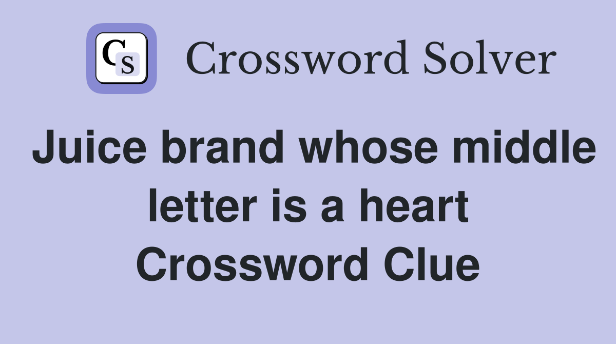 Juice brand whose middle letter is a heart Crossword Clue