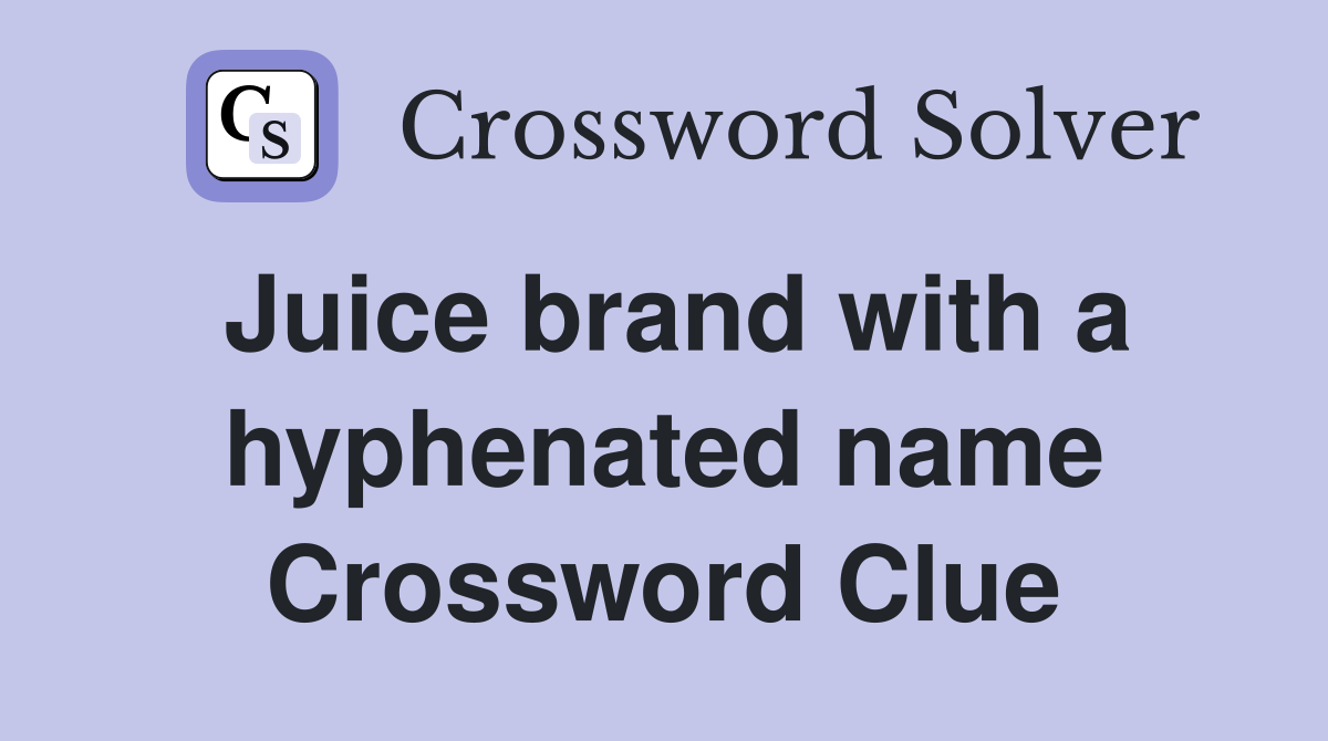 Juice brand with a hyphenated name Crossword Clue
