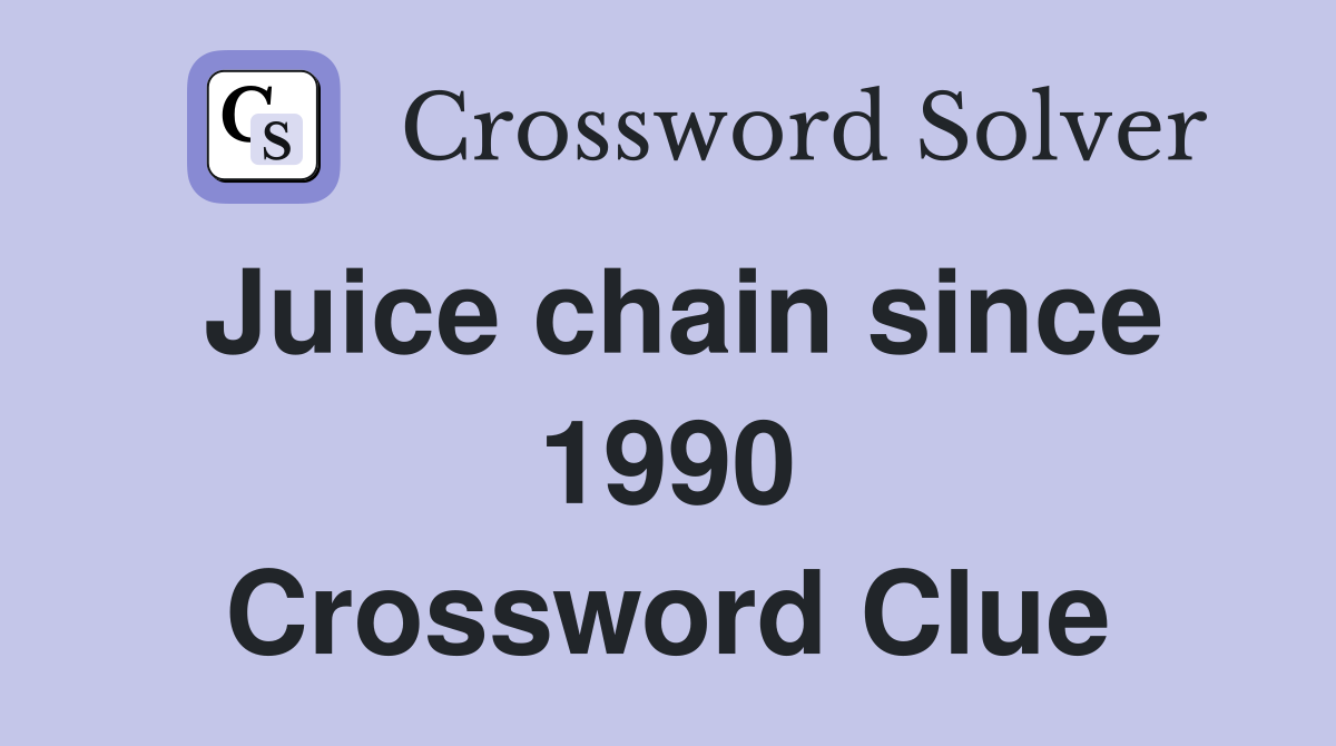 Juice chain since 1990 Crossword Clue