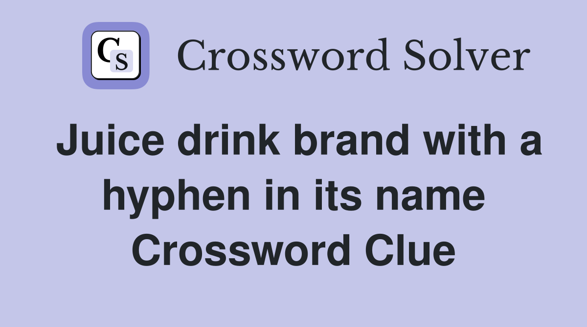 Juice drink brand with a hyphen in its name Crossword Clue