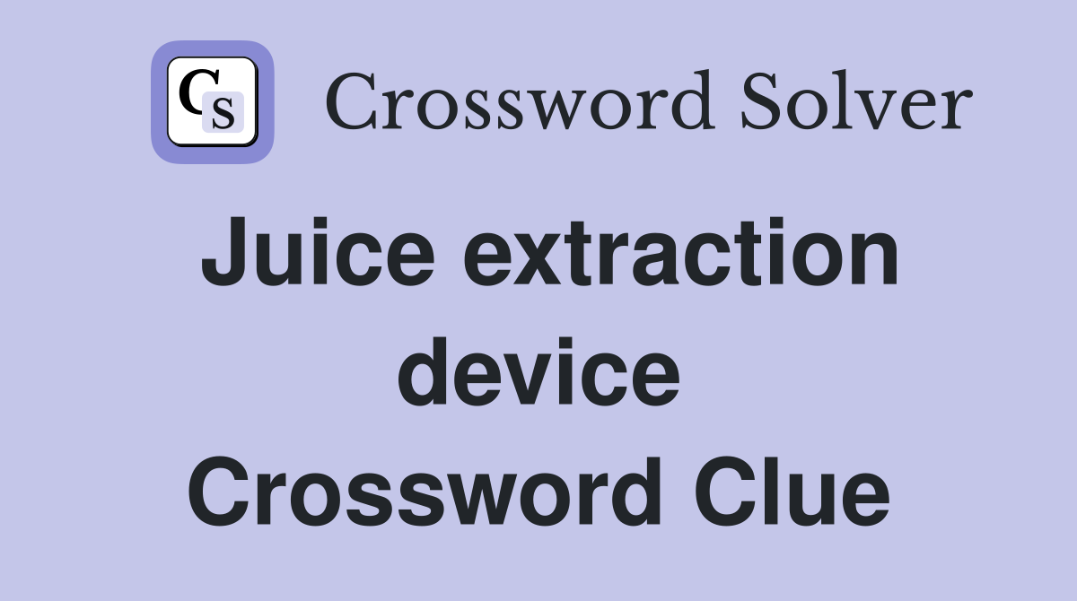 Juice extraction device Crossword Clue