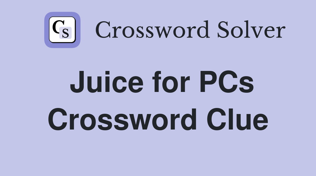 Juice for PCs Crossword Clue