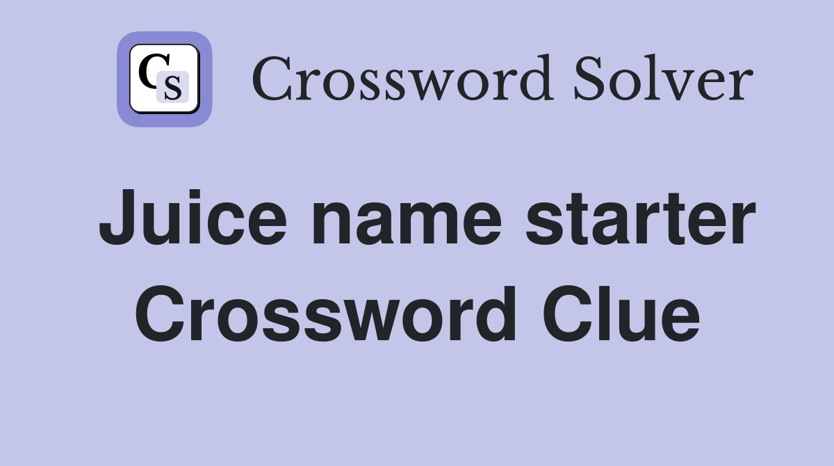 Juice name starter Crossword Clue