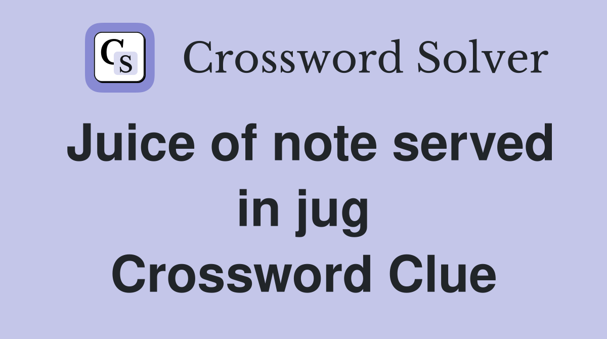 Juice of note served in jug Crossword Clue