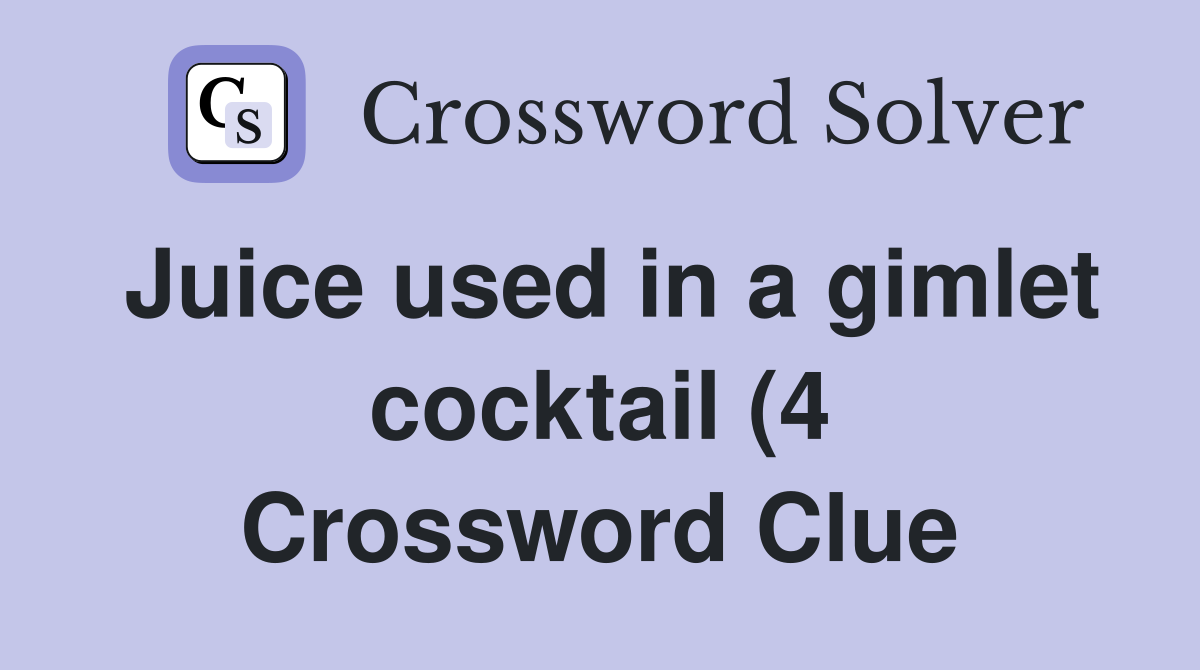Juice used in a gimlet cocktail (4) Crossword Clue Answers Juice used in a gimlet cocktail (4) Crossword Clue Answers