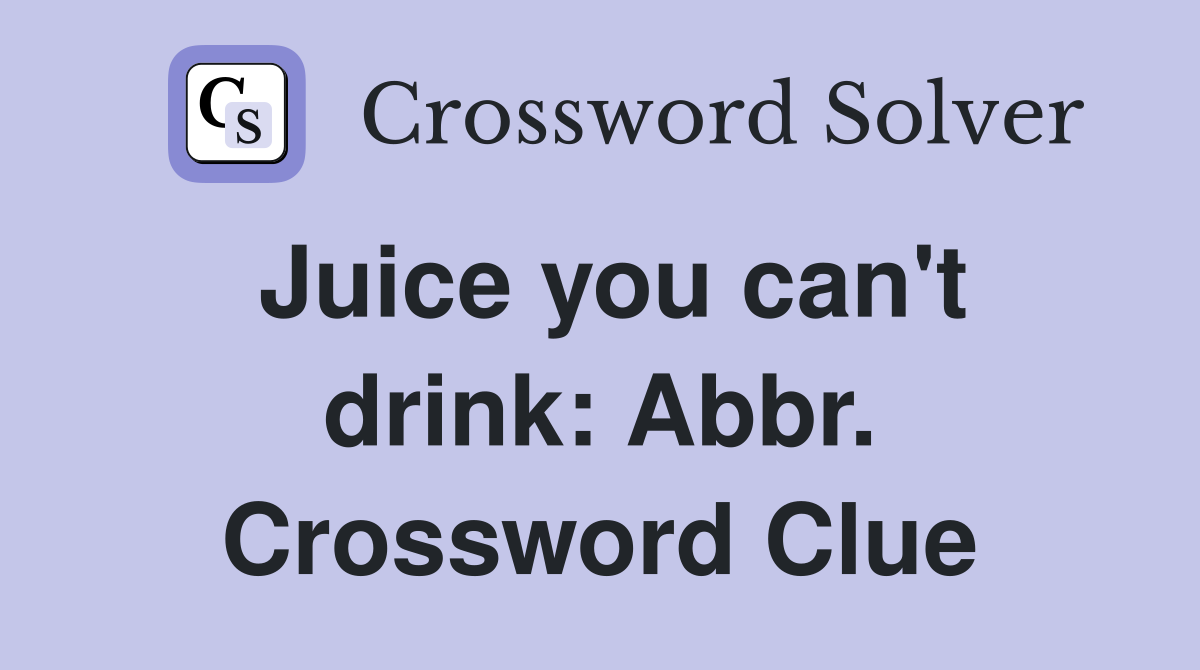Juice you can't drink: Abbr. Crossword Clue