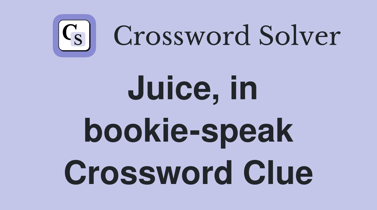 Juice, in bookie-speak Crossword Clue