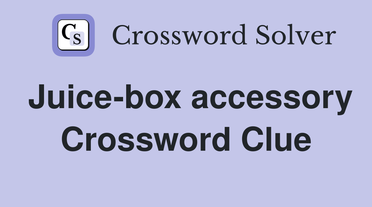 Juice-box accessory Crossword Clue