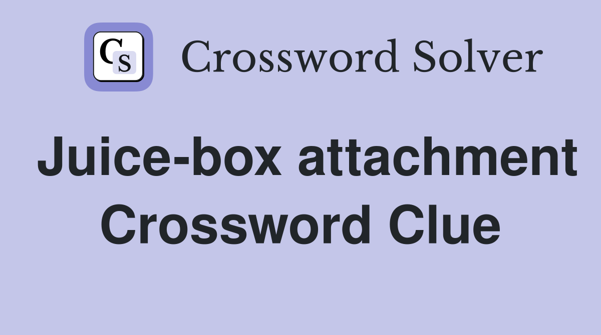 Juice-box attachment Crossword Clue