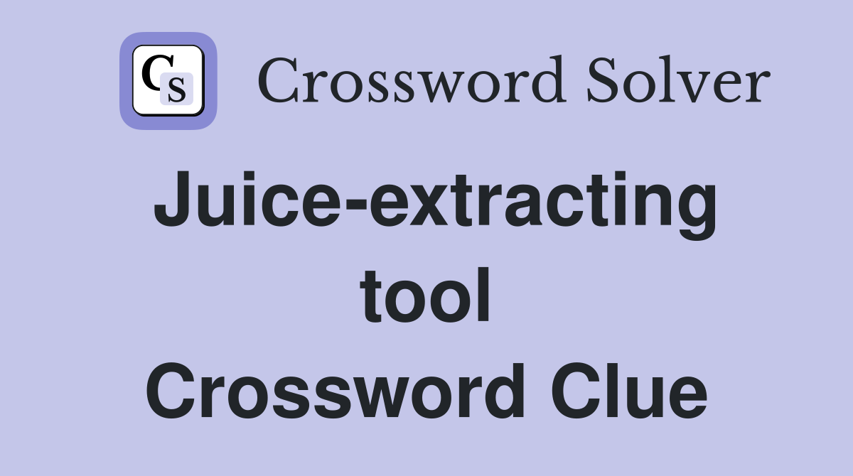 Juice-extracting tool Crossword Clue