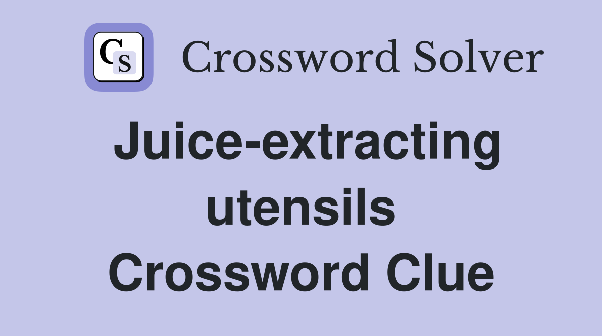 Juice-extracting utensils Crossword Clue
