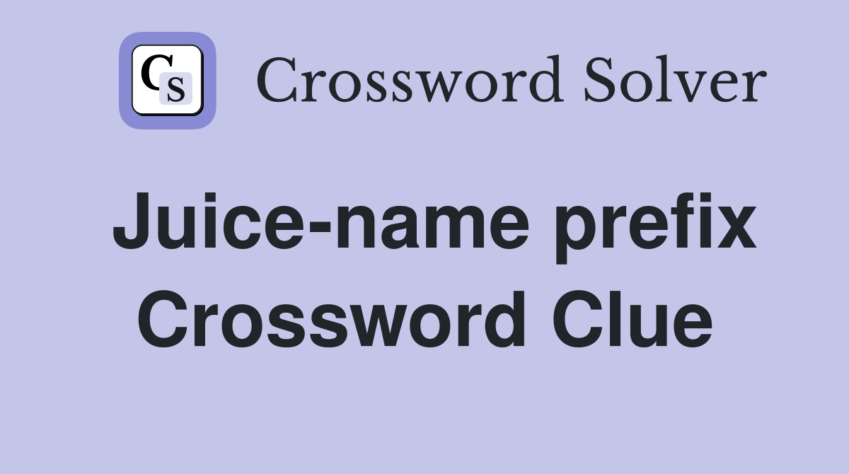Juice-name prefix Crossword Clue