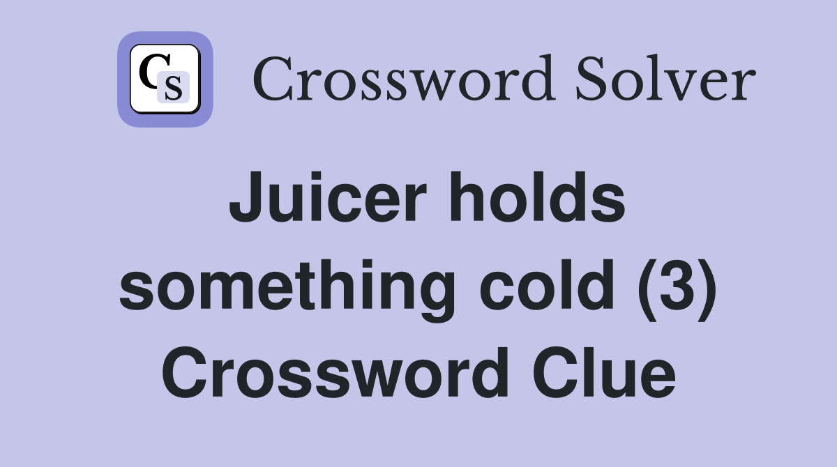 Juicer holds something cold (3) Crossword Clue