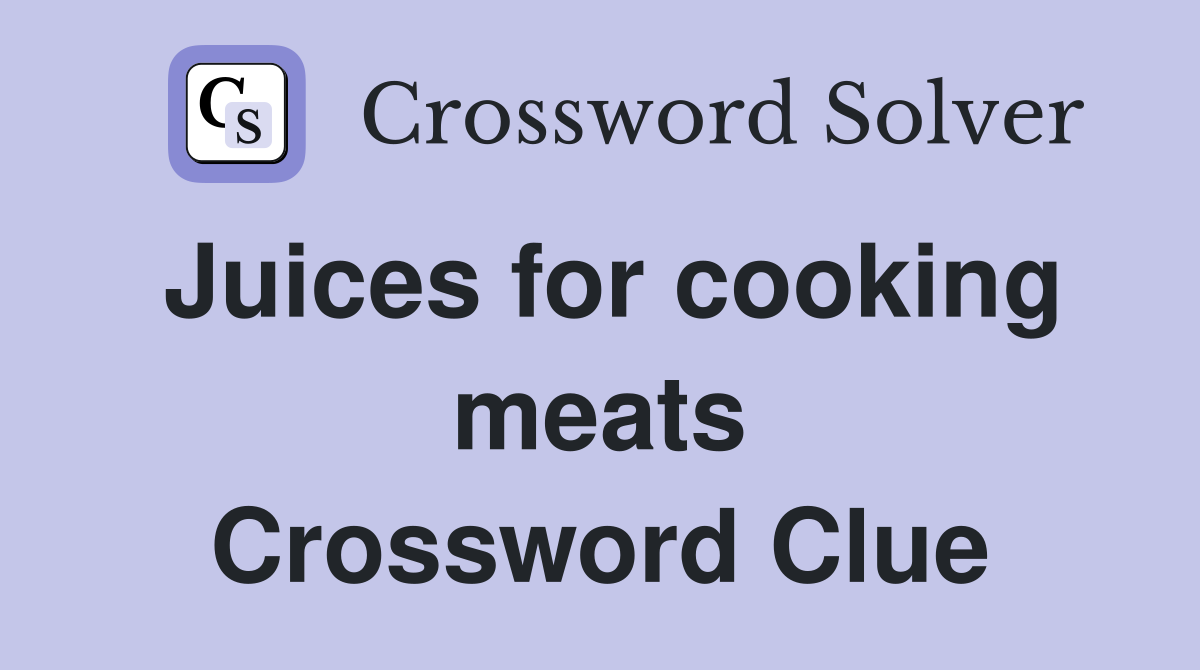 Juices for cooking meats Crossword Clue