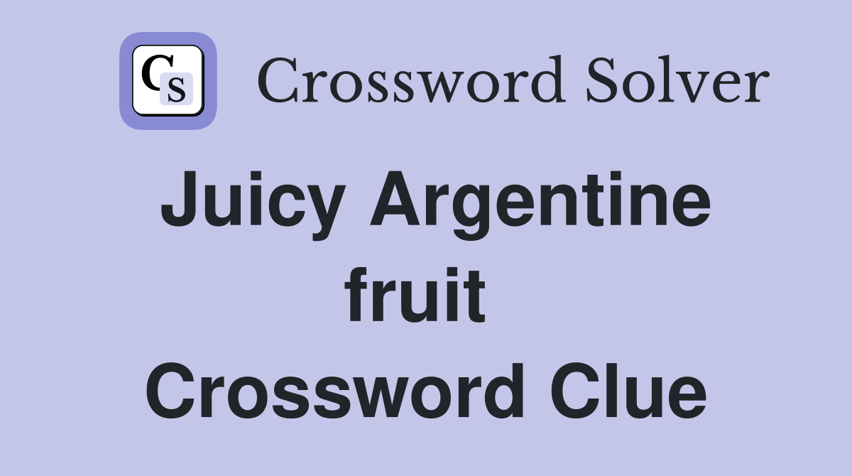 Juicy Argentine fruit  Crossword Clue