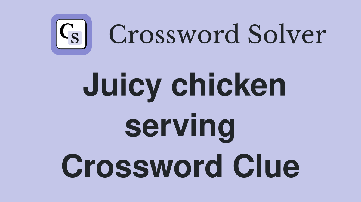 Juicy chicken serving Crossword Clue