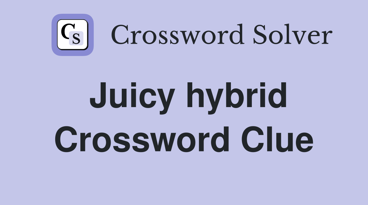 Juicy hybrid Crossword Clue
