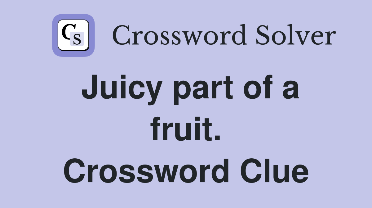 Juicy part of a fruit. Crossword Clue