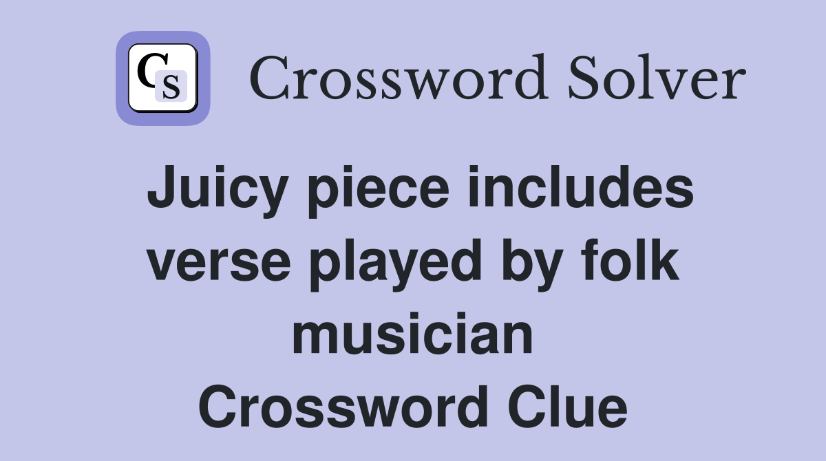 Juicy piece includes verse played by folk musician Crossword Clue