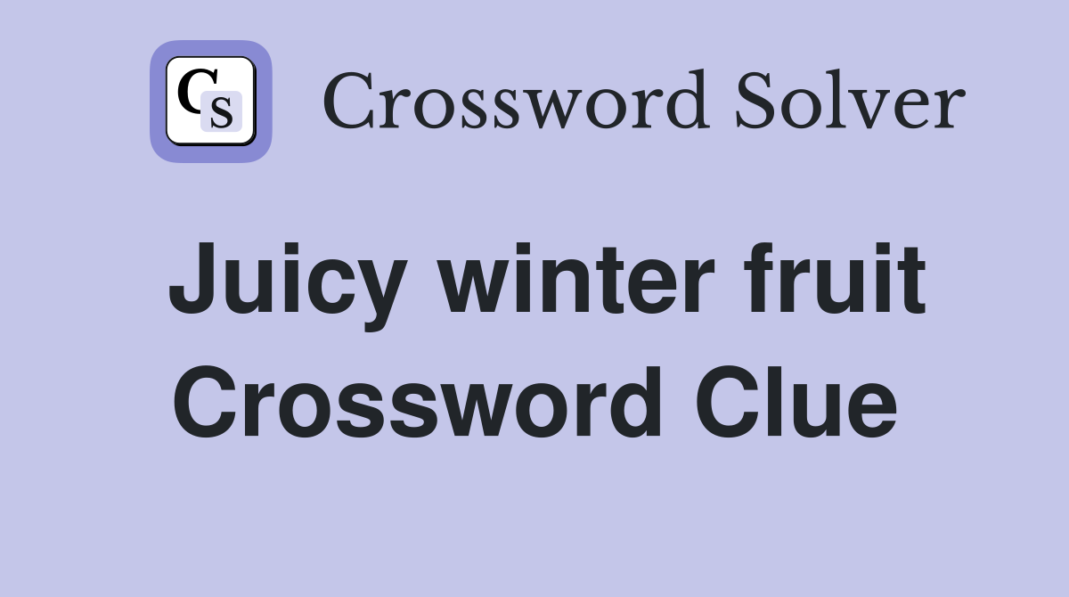 Juicy winter fruit Crossword Clue