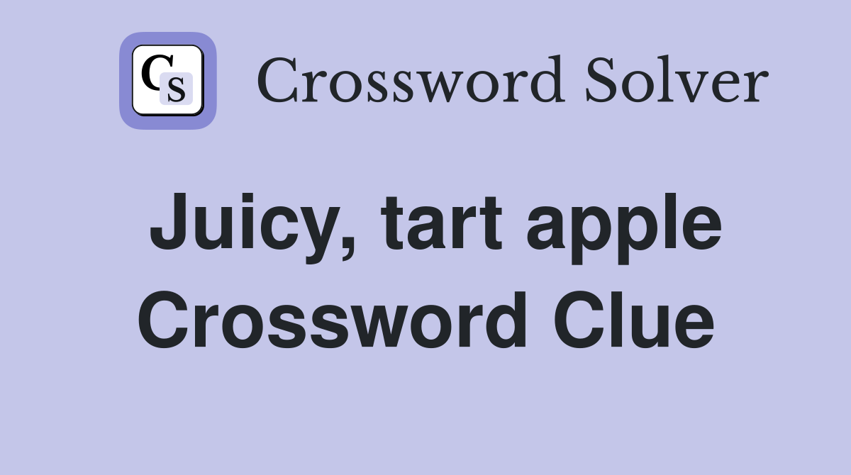 Juicy, tart apple Crossword Clue