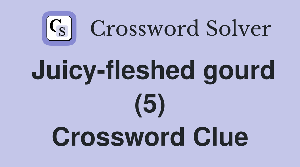 Juicy-fleshed gourd (5) Crossword Clue