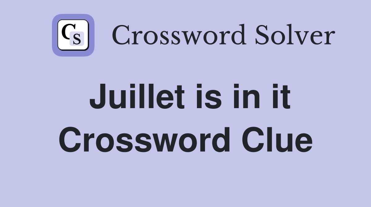 Juillet is in it Crossword Clue