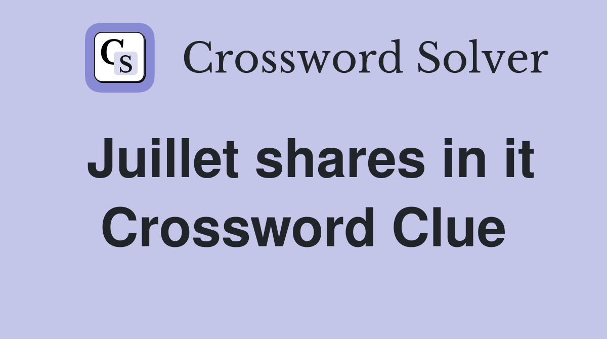 Juillet shares in it Crossword Clue