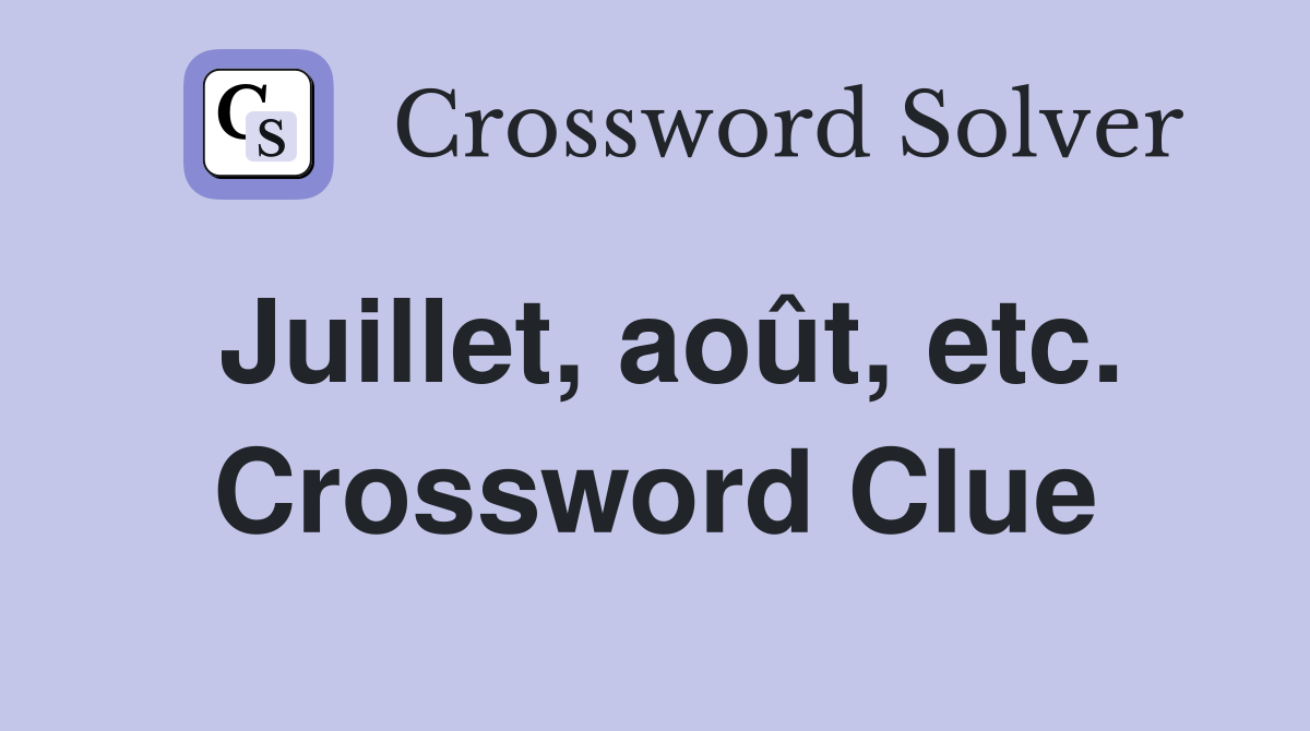 Juillet, août, etc. Crossword Clue