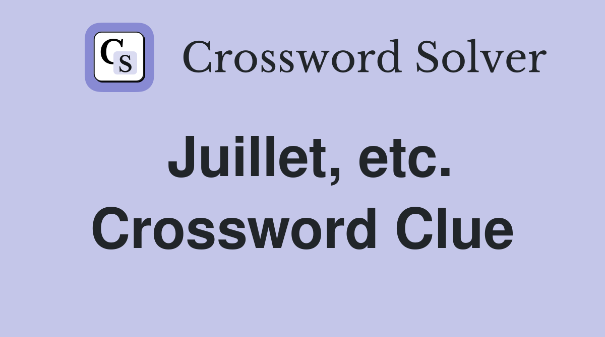 Juillet, etc. Crossword Clue