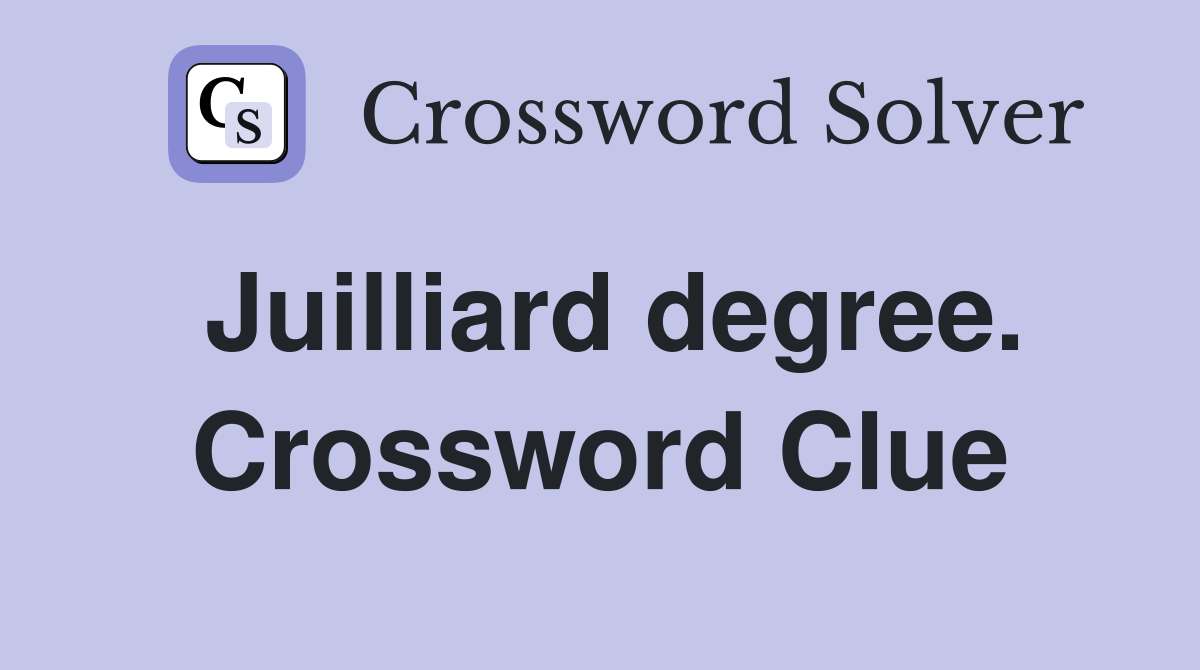 Juilliard degree. Crossword Clue