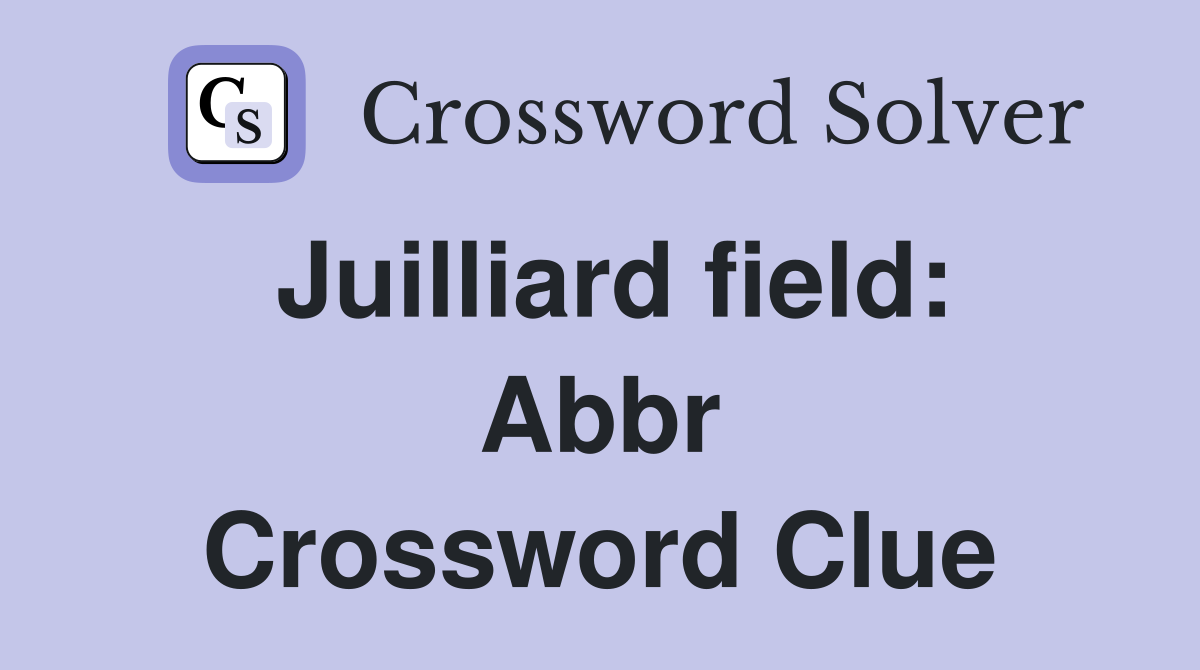 Juilliard field: Abbr Crossword Clue