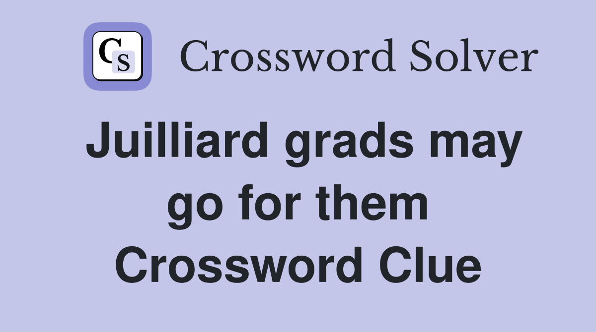 Juilliard grads may go for them Crossword Clue