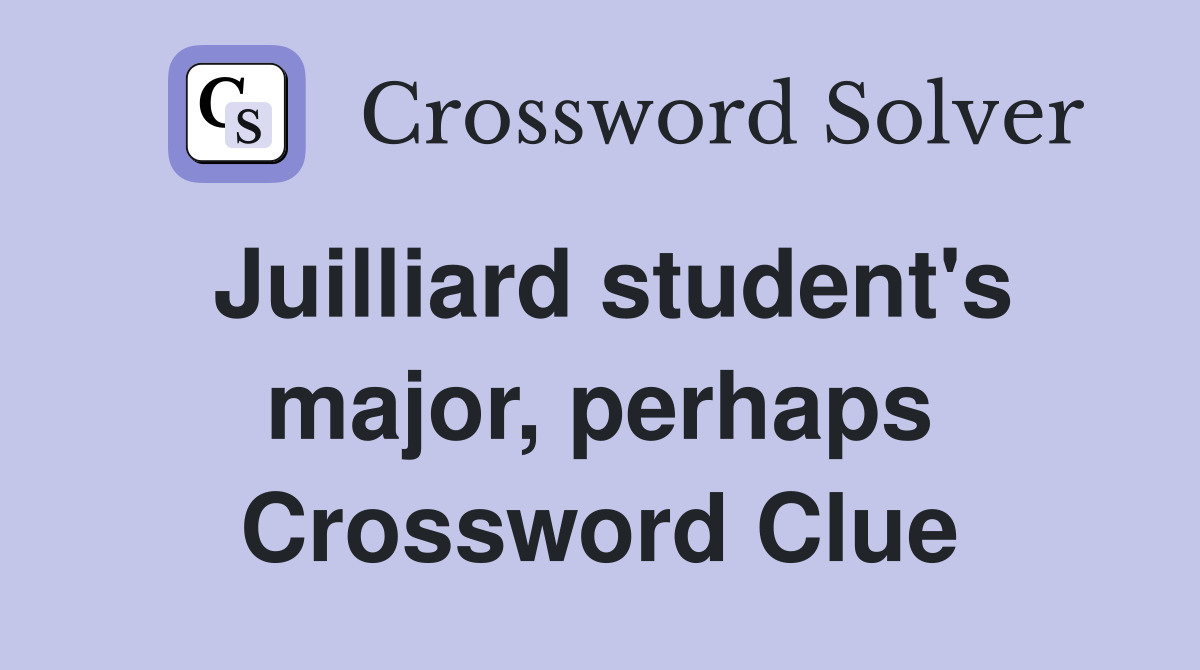 Juilliard student's major, perhaps Crossword Clue