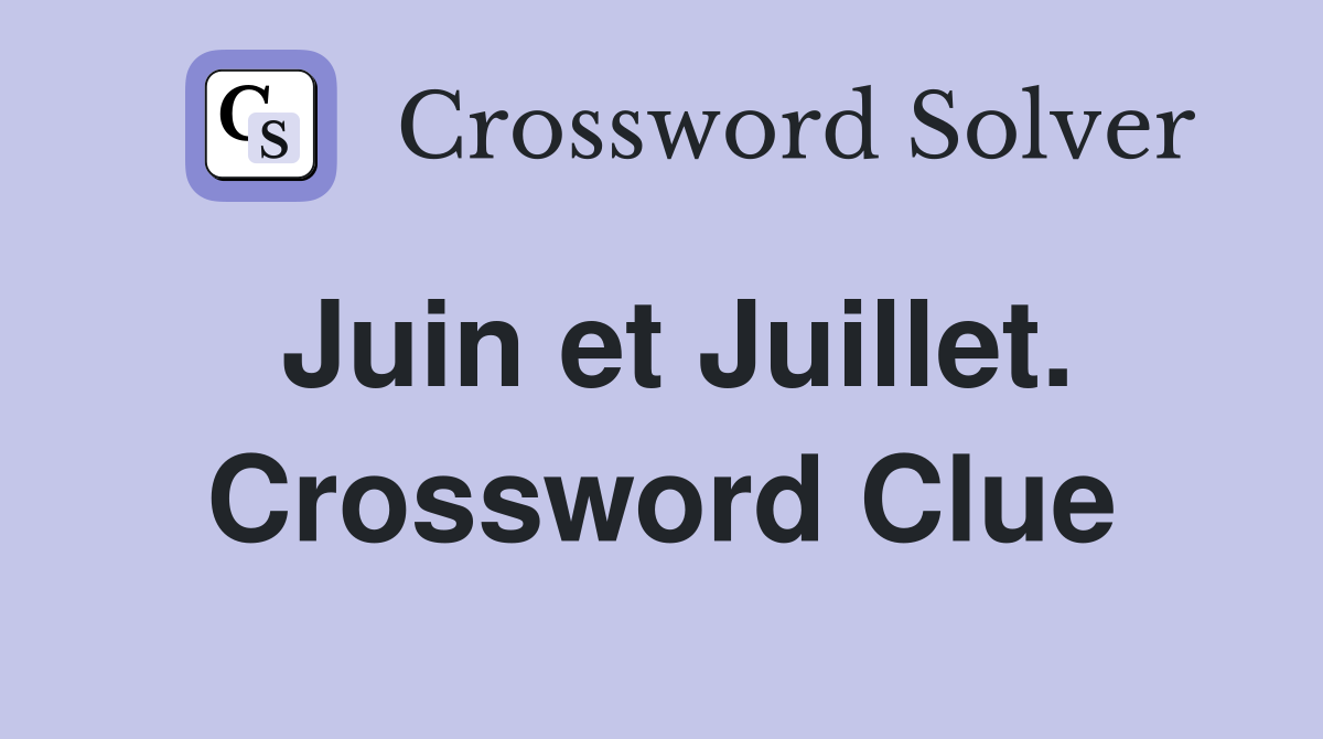 Juin et Juillet. Crossword Clue
