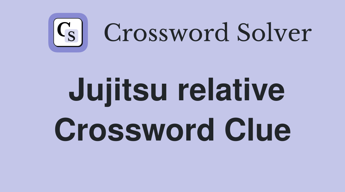 Jujitsu relative Crossword Clue
