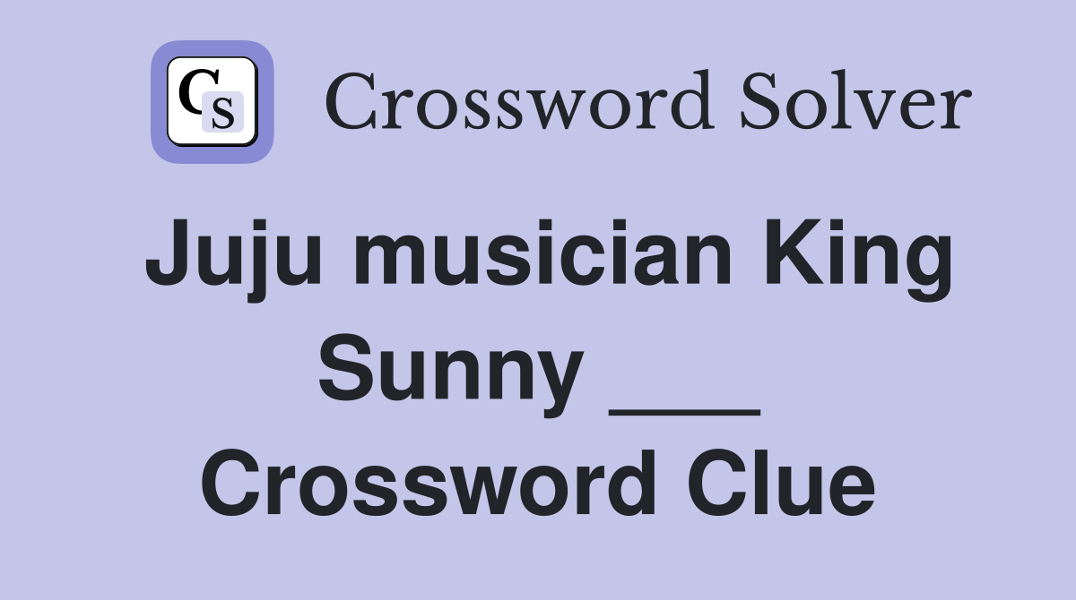 Juju musician King Sunny ___ Crossword Clue