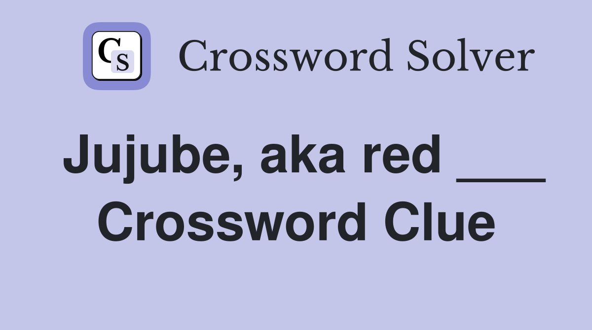 Jujube, aka red ___ Crossword Clue