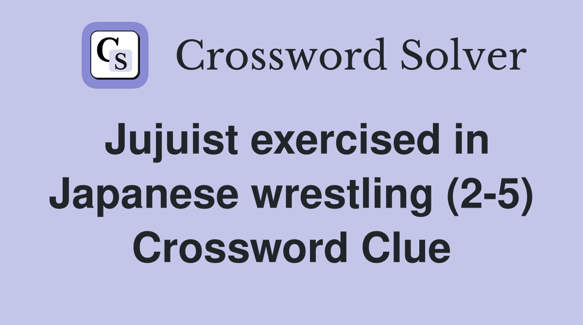Jujuist exercised in Japanese wrestling (2-5) Crossword Clue