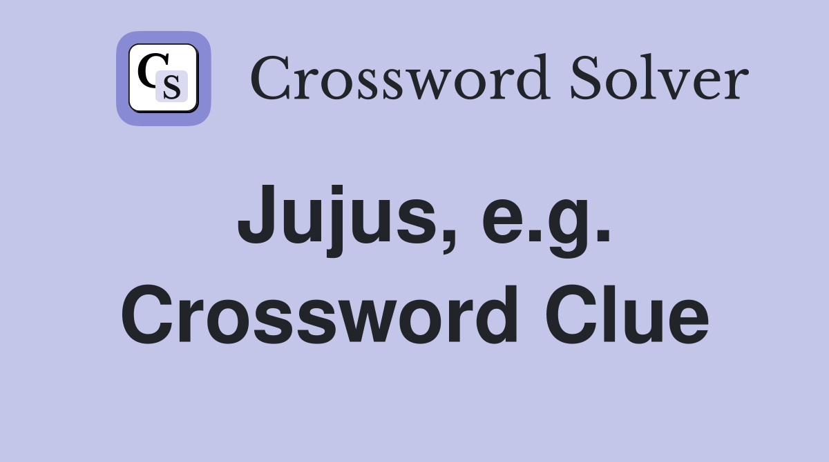Jujus, e.g. Crossword Clue