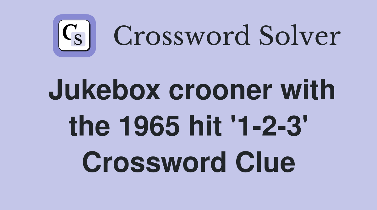 Jukebox crooner with the 1965 hit '1-2-3' Crossword Clue