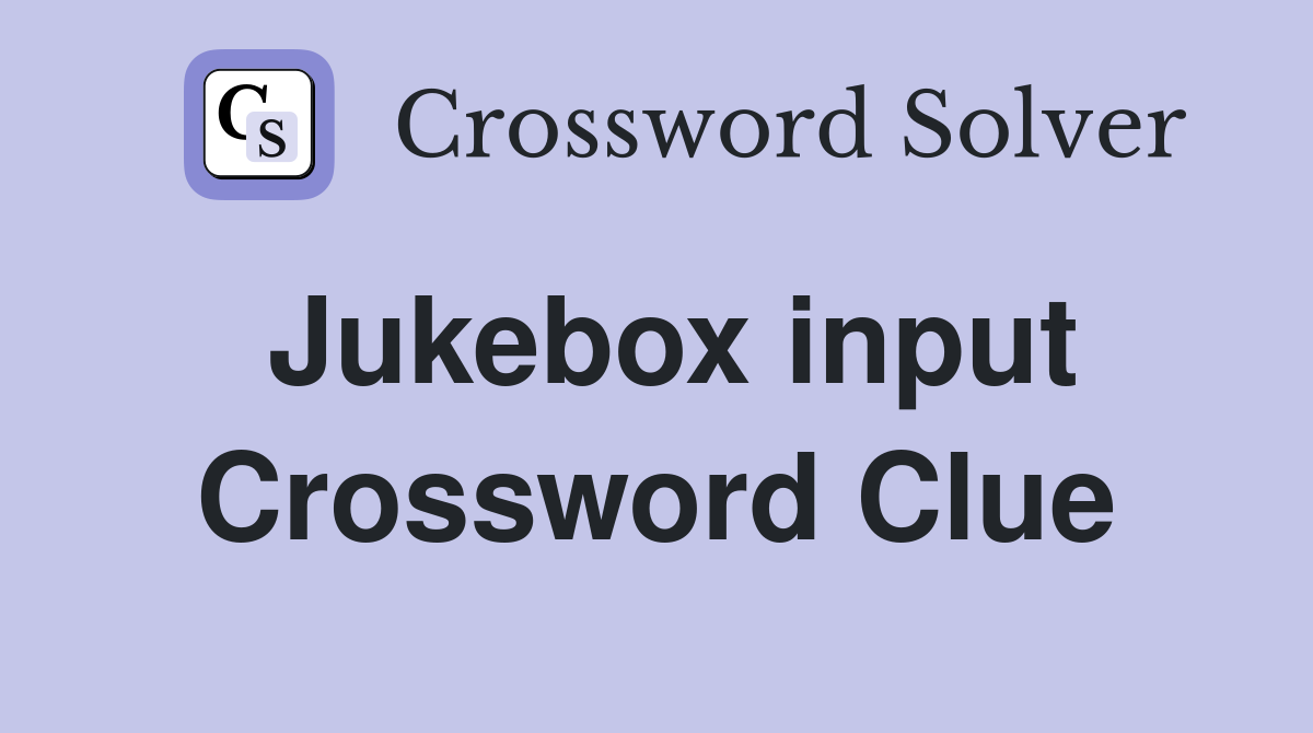 Jukebox input Crossword Clue