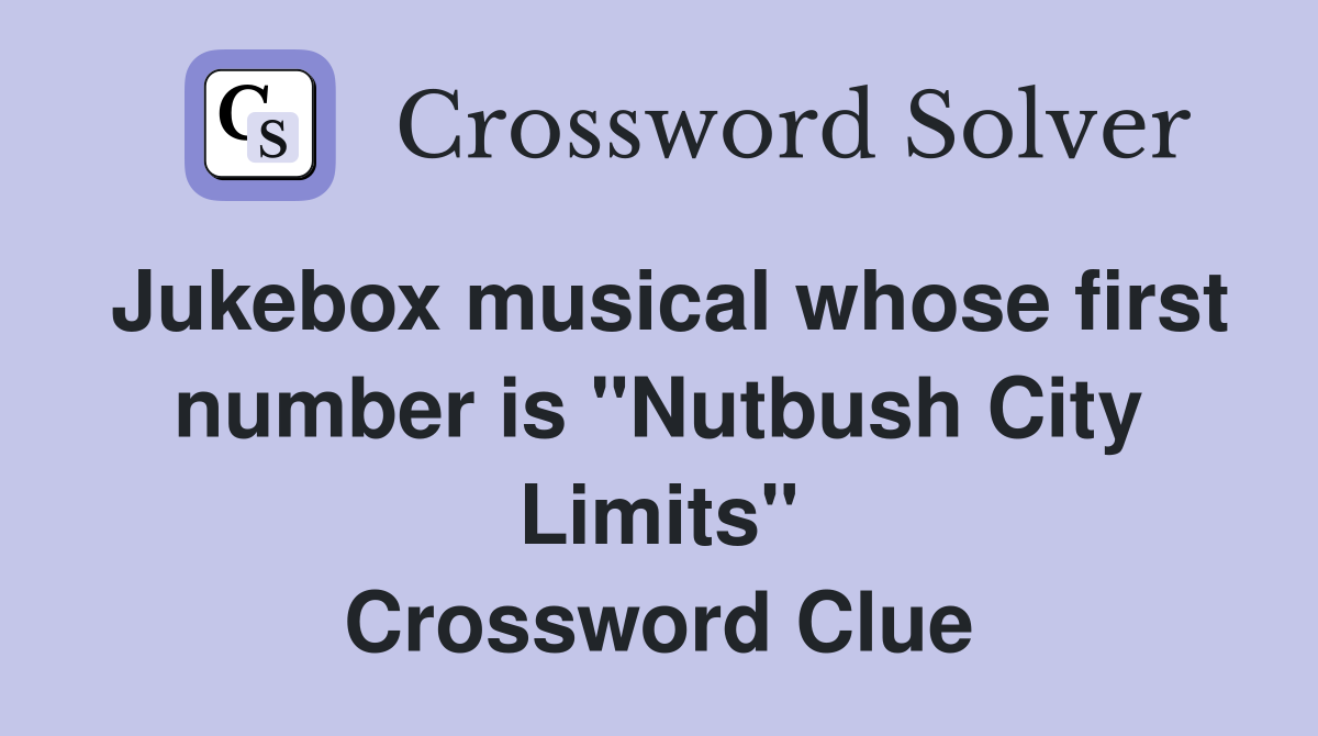 Jukebox musical whose first number is "Nutbush City Limits" Crossword Clue